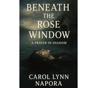 Beneath The Rose Window: A Prayer In Shadow