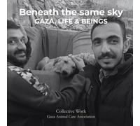 Beneath the same sky: GAZA, LIFE & BEINGS