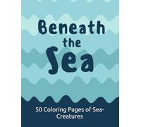 Beneath The Sea: 50 Page Coloring Book of Sea-Creatures