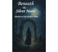 Beneath the Silent Moon: SHADOWS OF THE HIDDEN HEART: 2