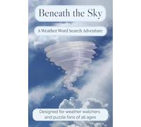 Beneath the Sky: A Weather Word Search Adventure for Calm Minds and Cloudy Days - Inspired by Rain, Wind, Sun, and Everything in Between