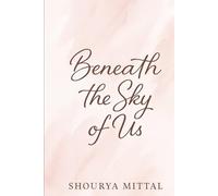 BENEATH THE SKY OF US: A STORY OF LOVE, LOSS, AND REDEMPTION