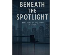 Beneath the Spotlight: Some Truths Are Only Visible In Silence