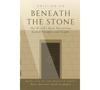 Beneath the Stone: The World's Most Mysterious Sealed Temples and Tombs: 5