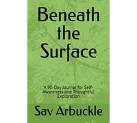 Beneath the Surface: A 90-Day Journal for Self-Awareness and Thoughtful Exploration