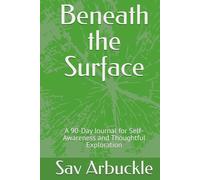 Beneath the Surface: A 90-Day Journal for Self-Awareness and Thoughtful Exploration