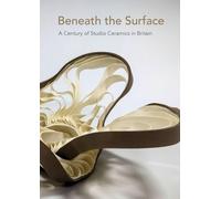 Beneath the Surface: A Century of Studio Ceramics in Britain