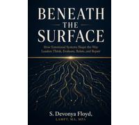 Beneath the Surface: A Leadership Fable About What Happens Inside Leaders, Between People, and Across Systems