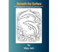 Beneath The Surface: An Adult Coloring Book Featuring Intricate Underwater Scenes, Hidden Marine Life, and Relaxing Ocean Landscapes