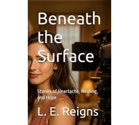 Beneath the Surface: Stories of Heartache, Healing, and Hope