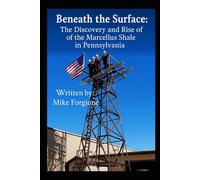 Beneath the Surface: The Discovery and Rise of the Marcellus Shale in Pennsylvania