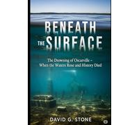 BENEATH THE SURFACE: The Drowning of Oscarville - When the Waters Rose and History Died