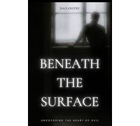 BENEATH THE SURFACE: Uncovering The Heart of Evil
