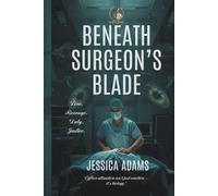 BENEATH THE SURGEON'S BLADE: (Volume 1)