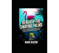 Beneath The Swaying Palms: Paradise can be deadly when a rougue Detective uncovers murder behind the tropical sun