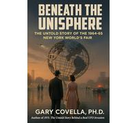 Beneath the Unisphere: The Untold Story of the 1964-65 New York World’s Fair