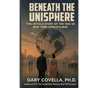 Beneath the Unisphere: The Untold Story of the 1964-65 New York World’s Fair