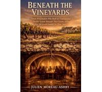 BENEATH THE VINEYARDS: French Winemakers Who Built an Underground Bunker System Beneath Their Estates and Hid 200 Jewish Families for Three Years