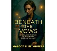 Beneath the Vows: She Married the Man of Her Dreams. Or So She Thought.: 7