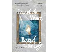 Beneath the Water, Beyond the Light: An Anthology by the First Story Group at George Green's School