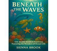Beneath the Waves: 100 Word Search Puzzles Featuring the Wonders of Ocean Life