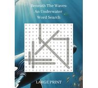 Beneath The Waves: An Underwater Word Search (LARGE PRINT) | Educational with Easy-to-Read Print About Sea Creatures | 8.5x11 inch | A4 | 120+ Pages | 550+ Creatures | Perfect for Mindfulness, Brain Training, Vacations, Travel, Recreation, Gifts and more