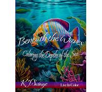 Beneath the Waves: Coloring the Depths of the Sea - An Adult Coloring Book Featuring Tranquil Marine Adventure in Artistic Ocean Scenes