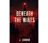 Beneath the Wires: A Collection of Stories