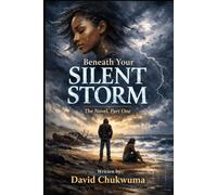Beneath Your Silent Storm: The Novel, Part One