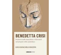 Benedetta crisi. Perdersi nelle maschere e ritrovarsi nel proprio volto autentico