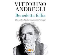 Benedetta follia. Dai padri del deserto ai mistici di oggi
