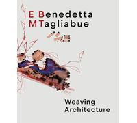Benedetta Tagliabue: Embt, Weaving Architecture