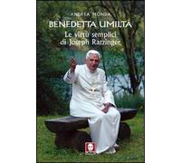 Benedetta umiltà. Le virtù semplici di Joseph Ratzinger