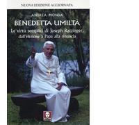 Benedetta umiltà. Le virtù semplici di Joseph Ratzinger, dall'elezione a Papa alla rinuncia