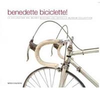 Benedette biciclette! La collezione del museo della Madonna Ghisallo. Ediz. illustrata