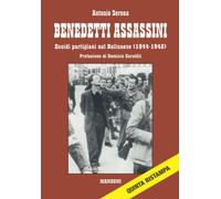BENEDETTI ASSASSINI: Eccidi partigiani nel bellunese (1944-1945)