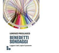 Benedetti sondaggi. Leggere i dati, capire il presente