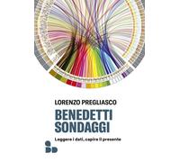 BENEDETTI SONDAGGI. LEGGERE I DATI, CAPIRE IL PRESENTE - Pregliasco Lorenzo