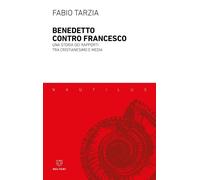 Benedetto contro Francesco. Una storia dei rapporti tra Cristianesimo e media [P