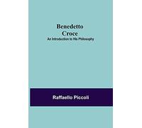 Benedetto Croce: An Introduction To His Philosophy