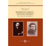 Benedetto Croce-Antonio Gramsci. Sul concetto di politico