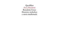 Benedetto Croce. Dominio simbolico e storia intellettuale [Paperback] Boschetti,