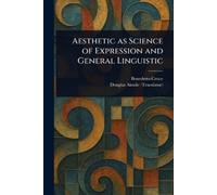 Benedetto Croce Doug Aesthetic as Science of Expression and General (Tascabile)