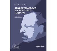 Benedetto Croce E Il Fascismo Italiano - Fabio Fernando Rizi - 2021