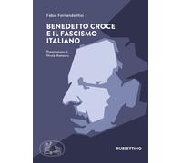 Benedetto Croce E Il Fascismo Italiano - Fabio Fernando Rizi - 2021