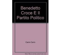 Benedetto Croce e il partito politico 9788822222077