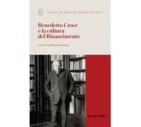 Benedetto Croce e la cultura del Rinascimento. Atti del Convegno internazi...