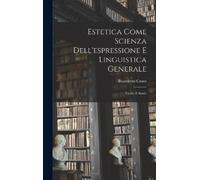 Benedetto Croce Estetica Come Scienza Dell'espressione E Ling (Copertina rigida)