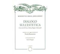 Benedetto Croce, John Dewey. Dialogo sull'estetica