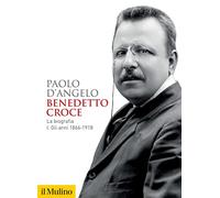 Benedetto Croce. La biografia. Gli anni 1866-1918 (Vol. 1)